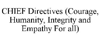 CHIEF DIRECTIVES (COURAGE, HUMANITY, INTEGRITY AND EMPATHY FOR ALL)