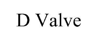 D VALVE