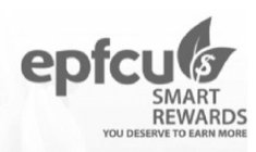 EPFCU $ SMART REWARDS  YOU DESERVE TO EARN MORE