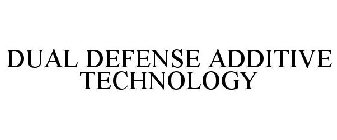 DUAL DEFENSE ADDITIVE TECHNOLOGY