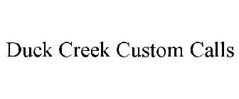 DUCK CREEK CUSTOM CALLS