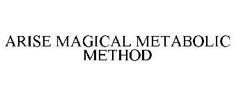 ARISE MAGICAL METABOLIC METHOD