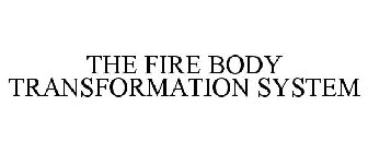 THE FIRE BODY TRANSFORMATION SYSTEM