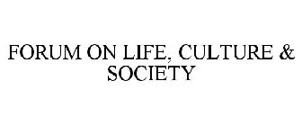 FORUM ON LIFE, CULTURE & SOCIETY