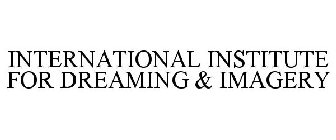 INTERNATIONAL INSTITUTE FOR DREAMING & IMAGERY