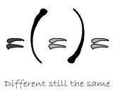 =(=)= DIFFERENT STILL THE SAME