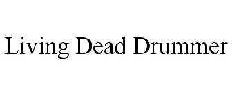 LIVING DEAD DRUMMER