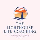 THE LIGHTHOUSE LIFE COACHING  HEATHER MORRISON-TAPLEY, MA, L.AC., LC.