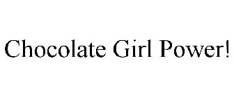 CHOCOLATE GIRL POWER!