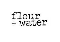 FLOUR + WATER