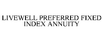LIVEWELL PREFERRED FIXED INDEX ANNUITY