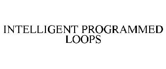 INTELLIGENT PROGRAMMED LOOPS