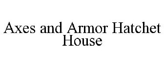 AXES AND ARMOR HATCHET HOUSE