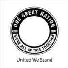 ONE GREAT NATION WE'RE ALL IN THIS TOGETHER NAT'L UNITY UNITED WE STAND