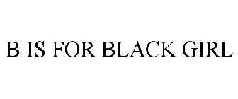 B IS FOR BLACK GIRL