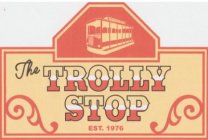 THE TROLLY STOP EST. 1976