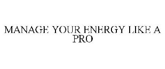 MANAGE YOUR ENERGY LIKE A PRO