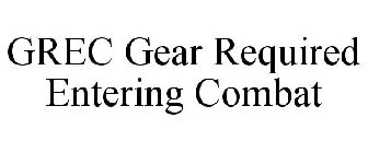 GREC GEAR REQUIRED ENTERING COMBAT