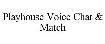 PLAYHOUSE VOICE CHAT & MATCH