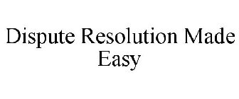 DISPUTE RESOLUTION MADE EASY