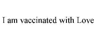 I AM VACCINATED WITH LOVE