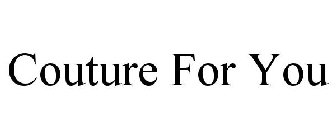 COUTURE FOR YOU