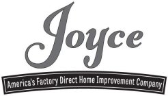JOYCE AMERICA'S FACTORY DIRECT HOME IMPROVEMENT COMPANY