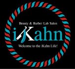 BEAUTY & BARBER LAB SALON IKAHN WELCOME TO THE IKAHN LIFE!