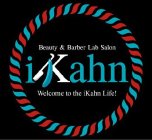 BEAUTY & BARBER LAB SALON IKAHN WELCOME TO THE IKAHN LIFE!