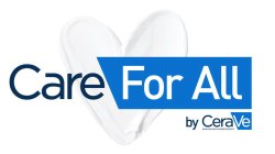 CARE FOR ALL BY CERAVE DEVELOPED WITH DERMATOLOGISTS