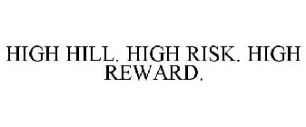 HIGH HILL. HIGH RISK. HIGH REWARD.