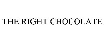 THE RIGHT CHOCOLATE