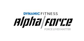 DYNAMIC FITNESS ALPHA / FORCE FORCE LIVES MATTER