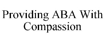 PROVIDING ABA WITH COMPASSION