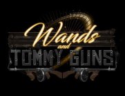 WANDS AND TOMMY GUNS