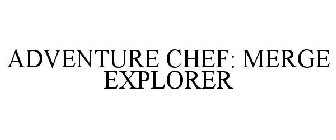 ADVENTURE CHEF: MERGE EXPLORER