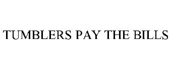 TUMBLERS PAY THE BILLS