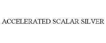 ACCELERATED SCALAR SILVER