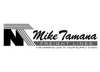 MT, MIKE TAMANA FREIGHT LINES THE MISSING LINK IN YOUR SUPPLY CHAIN