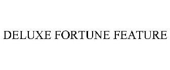DELUXE FORTUNE FEATURE