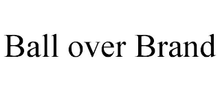 BALL OVER BRAND