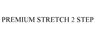 PREMIUM STRETCH 2 STEP