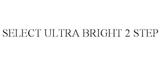 SELECT ULTRA BRIGHT 2 STEP