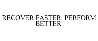 RECOVER FASTER. PERFORM BETTER.