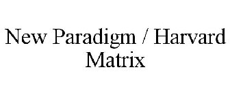 NEW PARADIGM / HARVARD MATRIX