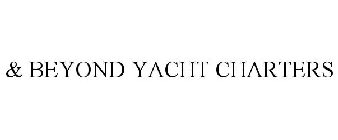 & BEYOND YACHT CHARTERS