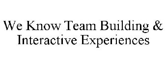 WE KNOW TEAM BUILDING & INTERACTIVE EXPERIENCES