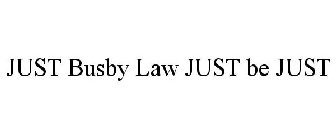 JUST BUSBY LAW JUST BE JUST