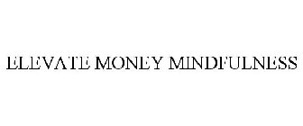 ELEVATE MONEY MINDFULNESS