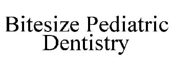 BITESIZE PEDIATRIC DENTISTRY